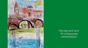 Na zielonym tle umieszczono pracę plastyczną ucznia wraz z podpisem " Filip Ogrodnik lat 8 SP w Ostaszewie - wyróżnienie".