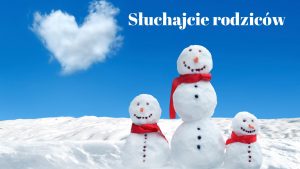 Zdjęcie trzech bałwanków ustawionych w śniegu. Nad nimi biały napis: "Słuchajcie rodziców".