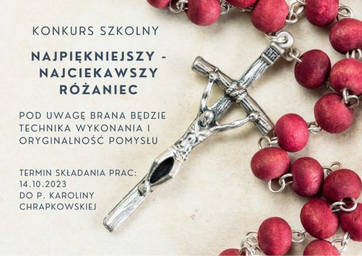 Plakat promocji szkolny konkurs na różaniec. Na kremowym tle po prawej stronie zdjęcie rozłożonego dużego różańca z czerwonymi koralikami. Po lewej kolejno napisy: "KONKURS SZKOLNY", "NAJPIĘKNIEJSZY - NAJCIEKAWSZY RÓŻANIEC", "POD UWAGĘ BRANA BĘDZIE TECHNIKA WYKONANIA I ORGINALNOŚĆ POMYSŁU", "TERMIN SKŁADANIA PRAC: 14.10.2023 DO P. KAROLINY CHRAPKOWSKIEJ".