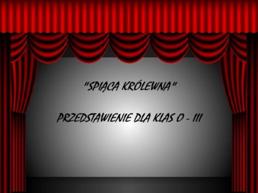 Grafika przedstawiania czerwoną kurtynę okalająca ekran z napisem " "Śpiąca królewna" przedstawienie dla klas 0-III".