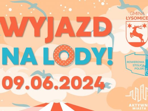 Fragment plakatu promującego akcję organizowaną w gminie Łysomice. Na pomarańczowym tle z jasnymi grafikami chmur i mew napis: "WYJAZD NA LODY! 09.06.2024". Obok napisu logo gminy Łysomice, akcji Rowerowa stolica Polski oraz aplikacji Aktywne Miasta.