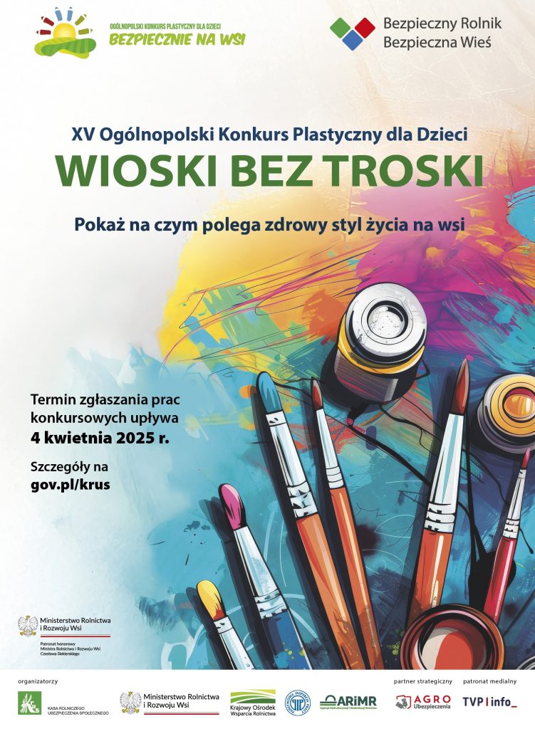 Plakat promujący konkurs "WIOSKI BEZ TRSOKI". W prawej części plakatu widoczna jest grafika pędzli i słoików z farbami leżących na różnobarwnym tle wykonanym w intensywnych kolorach z przewagą żółci, ciemnego różu i koloru turkusowego. U góry napisy: "XV Ogólnopolski Konkurs Plastyczny dla Dzieci", "WIOSKI BEZ TROSKI", "Pokaż na czym polega zdrowy styl życia na wsi". Obok grafiki po lewej stronie czarne napisy: "Termin zgłaszania prac konkursowych upływa 4 kwietnia 2025 r.", "Szczegóły na gov.pl/krus". U dołu grafiki po lewej stronie plakatu zamieszczone jest logo Ministerstwa Rolnictwa i Rozwoju Wsi, a pod plakatem zamieszczono loga sponsorów i patronów konkursu.