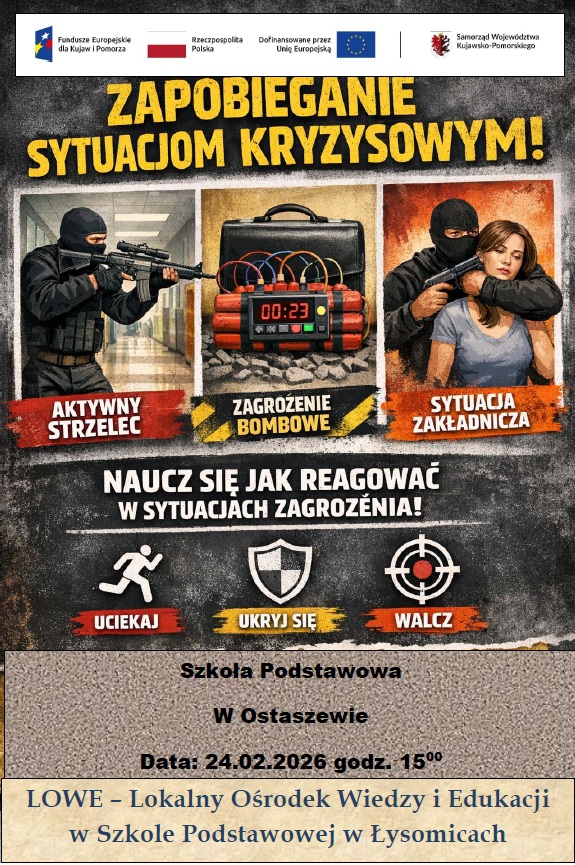 Plakat informacyjny zapraszający na szkolenie z zapobiegania sytuacjom kryzysowym. Szkolenie dotyczy reagowania na zagrożenia takie jak aktywny strzelec, zagrożenie bombowe oraz sytuacja zakładnicza. Na plakacie hasło: „Uciekaj, ukryj się, walcz”. Informacja o miejscu: Szkoła Podstawowa w Ostaszewie. Data: 24 lutego 2026 roku, godzina 15:00. Organizator: LOWE – Lokalny Ośrodek Wiedzy i Edukacji w Szkole Podstawowej w Łysomicach. Projekt współfinansowany ze środków Unii Europejskiej.