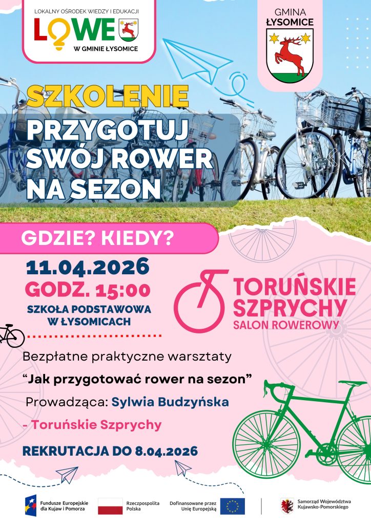 Plakat informujący o bezpłatnych warsztatach „Jak przygotować rower na sezon”. Szkolenie odbędzie się 11 kwietnia 2026 roku o godzinie 15:00 w Szkole Podstawowej w Łysomicach. Prowadząca: Sylwia Budzyńska z salonu rowerowego Toruńskie Szprychy. Zapisy do 8 kwietnia 2026 roku. Organizator: Lokalny Ośrodek Wiedzy i Edukacji w gminie Łysomice.
