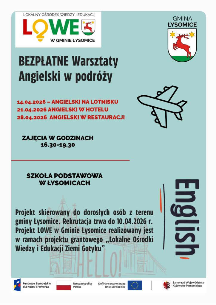 Plakat informujący o bezpłatnych warsztatach „Angielski w podróży” dla dorosłych mieszkańców gminy Łysomice. Zajęcia odbędą się w Szkole Podstawowej w Łysomicach w dniach: 14 kwietnia 2026 – angielski na lotnisku, 21 kwietnia 2026 – angielski w hotelu, 28 kwietnia 2026 – angielski w restauracji. Zajęcia w godzinach 16:30–19:30. Rekrutacja trwa do 10 kwietnia 2026 roku. Projekt realizowany przez Lokalny Ośrodek Wiedzy i Edukacji w gminie Łysomice.