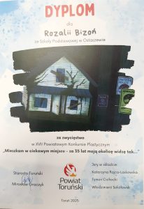 Dyplom za zwycięstwo w XVI Powiatowym Konkursie Plastycznym pt. ‘Mieszkam w ciekawym miejscu – za 35 lat moją okolicę widzę tak…’